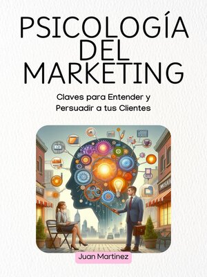 cover image of "Psicología del Marketing Claves para Entender y Persuadir a tus Clientes"